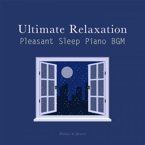 Ultimate Relaxation Pleasant Sleep Piano BGM Album by Relax α Wave