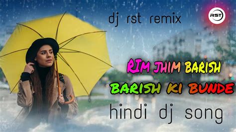 Rim Jhim Barish Barish Ki Bunde Hindi Dj Song Hindi Romantic Song