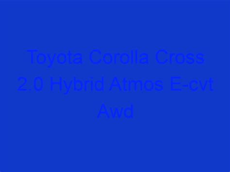 Toyota Corolla Cross Hybrid Atmos E Cvt Awd Roobytalk