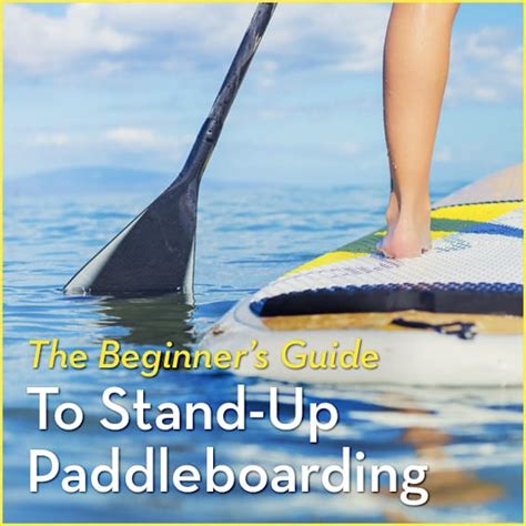 The Beginners Guide To Stand Up Paddleboarding