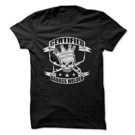 Certified Badass Welder T Shirts And Hoodies Teeracer