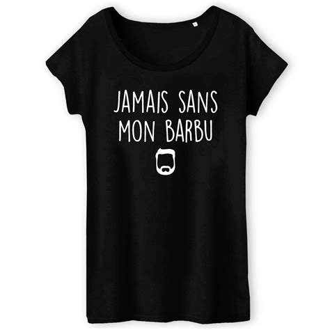 T Shirt Femme Jamais sans mon barbu Idée cadeau original T shirt