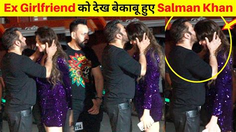 Baap Re Salman Khan Lost Control After Seeing Ex Girlfriend