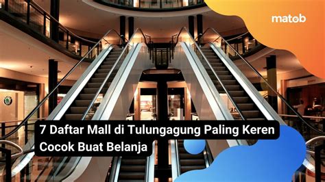 7 Daftar Mall Di Tulungagung Paling Keren Cocok Buat Belanja Matob Bisnis