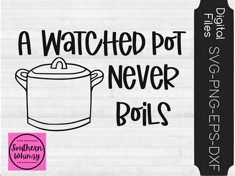 A Watched Pot Never Boils 5