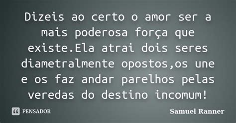 Dizeis Ao Certo O Amor Ser A Mais Samuel Ranner Pensador