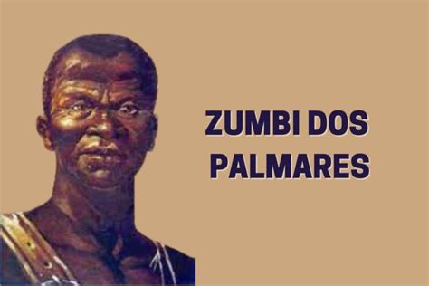 Zumbi dos Palmares quem foi o líder quilombola