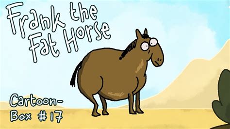 Frank The Fat Horse Cartoon Box 17 Youtube