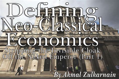 Defining Neoclassical Economics Stripping The Invisible Cloak Off The