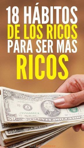 18 Hábitos Que Tienen Los Ricos Para Ser Más Ricos Consejos De