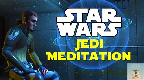 Star Wars Guided Meditations And Ambience The Jedi Mind Youtube