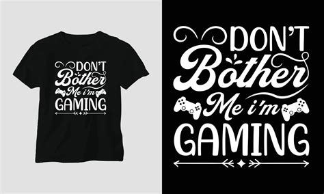 Do Not Bother Me I Am Gaming Gamer Quotes T Shirt And Apparel Design