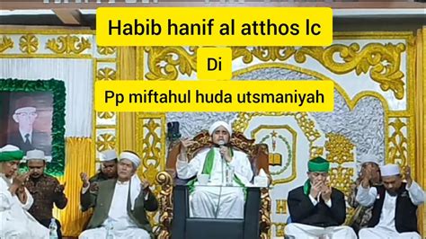 Ceramah Terbaru Habib Hanif Al Atthos Di Pp Miftahul Huda Utsmaniyah