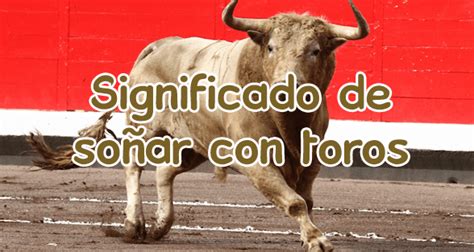 Significado De So Ar Con Toros Significado De Los Sue Os