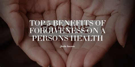 Top 5 Benefits Of Forgiveness On A Persons Health