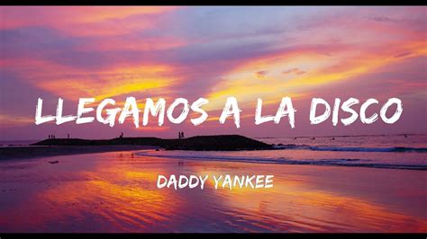 Llegamos A La Disco Daddy Yankee Letra Lyrics YouTube