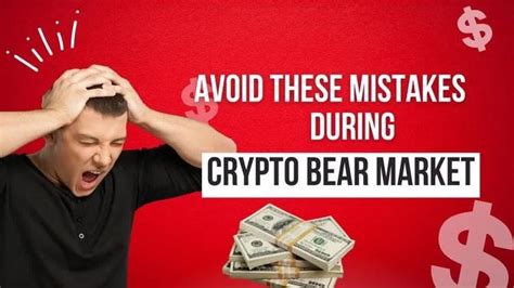 5 Common Mistakes To Avoid During A Crypto Bear Market