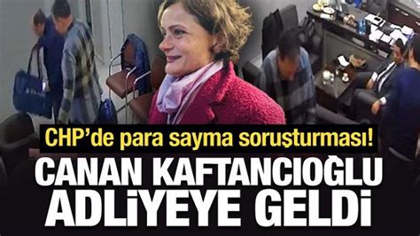 CHP de para sayma soruşturması Canan Kaftancıoğlu adliyeye ifade