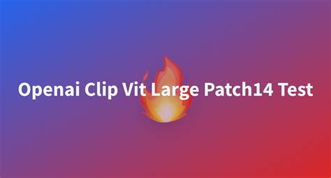 Openai Clip Vit Large Patch14 - a Hugging Face Space by hanaum