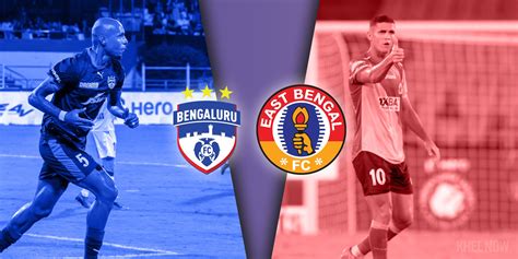 Preview Bengaluru FC Reignite Rivalry With East Bengal