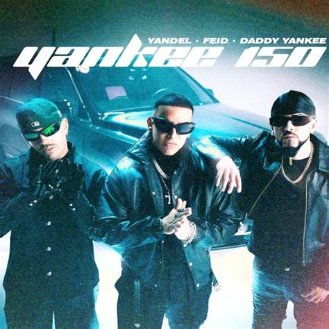 Yandel Feid Daddy Yankee Yankee 150