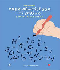 Cara Gentilezza Ti Scrivo Lettera Di Un Bambino Alla Gentilezza