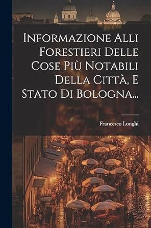 Informazione Alli Forestieri Delle Cose Più Notabili Della Città E