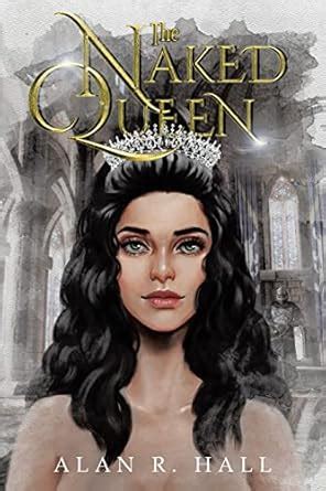 The Naked Queen A Tangential Arthurian Legend Hall Alan R Amazon Books
