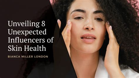 Healthy Skin Tips Unveiling 8 Unexpected Influencers Bianca Miller