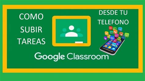 Como Subir Tareas A Classroom Desde El Telefono Celular Youtube