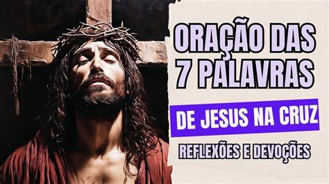 Ora O Das Sete Palavras De Jesus Na Cruz Reflex Es E Devo Es Youtube