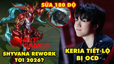 Update LMHT Shyvana rework phải tới năm 2026 Keria tiết lộ bị OCD