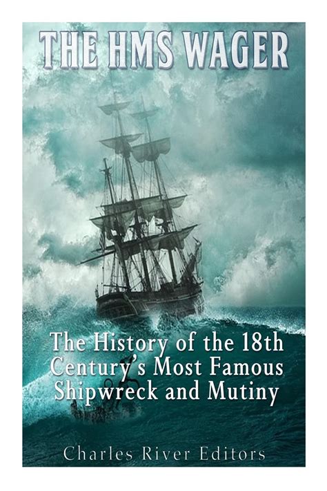 The HMS Wager: The History of the 18th Century’s Most Famous Shipwreck ...