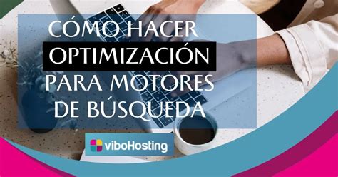 Cómo hacer una optimización para motores de búsqueda ViboHosting