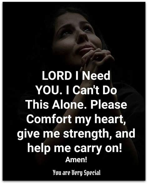 Lord, I need you. I can't do this alone. Please comfort my heart, give ...