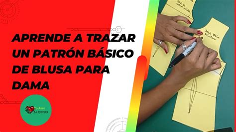 002 APRENDE A TRAZAR UN PATRÓN BÁSICO DE BLUSA PARA DAMA YouTube