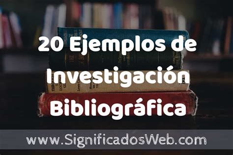 Ejemplos De Investigaci N Bibliogr Fica Tipos Definici N Y An Lisis