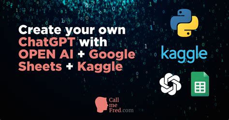 How To Create Your Own Chatgpt With Openai Google Sheets Kaggle