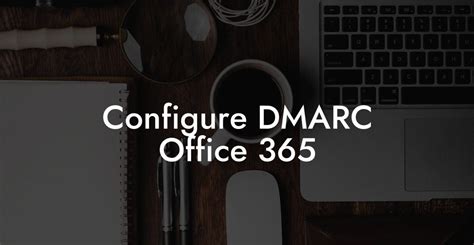 Configure DMARC Office 365 Voice Phishing