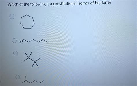 Solved Which Of The Following Is A Constitutional Isomer Of Heptane