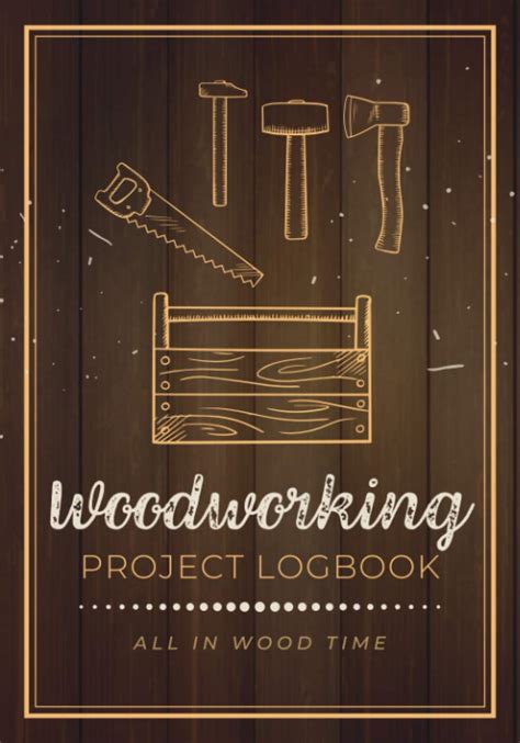 Woodworking Project Logbook Woodwork Journal With Simple Layout To