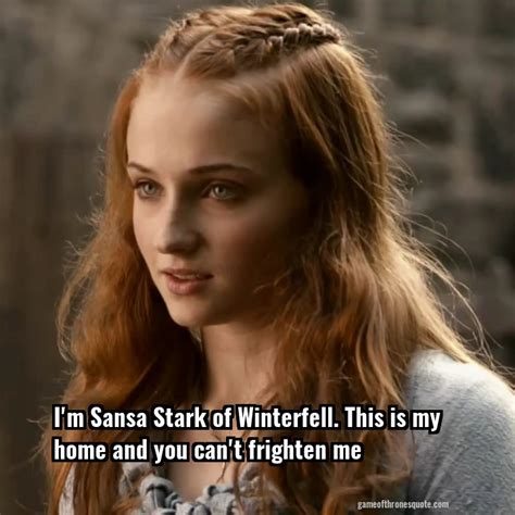 Sansa Stark Im Sansa Stark Of Winterfell This Is My Home And You