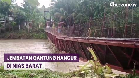 Jembatan Gantung Di Nias Barat Hancur Dihantam Banjir Akses 2