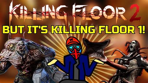 Killing Floor 2 BUT IT IS KILLING FLOOR 1 A Very Awesome Gameplay