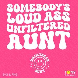 Somebody S Loud Ass Unfiltered Aunt Svg Png Aunt Svg Front Pocket