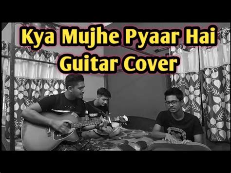 Kya Mujhe Pyaar Hai Cover Wo Lamhe Guitar Cover YouTube