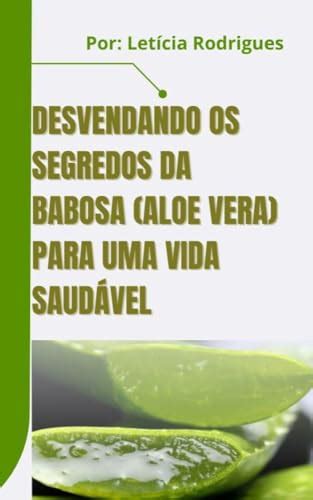 Desvendando Os Segredos Da Babosa Aloe Vera Para Uma Vida Saud Vel