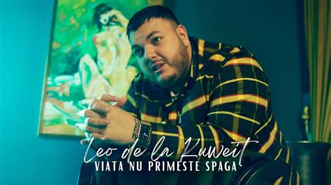 Leo De La Kuweit Viata Nu Primeste Spaga YouTube