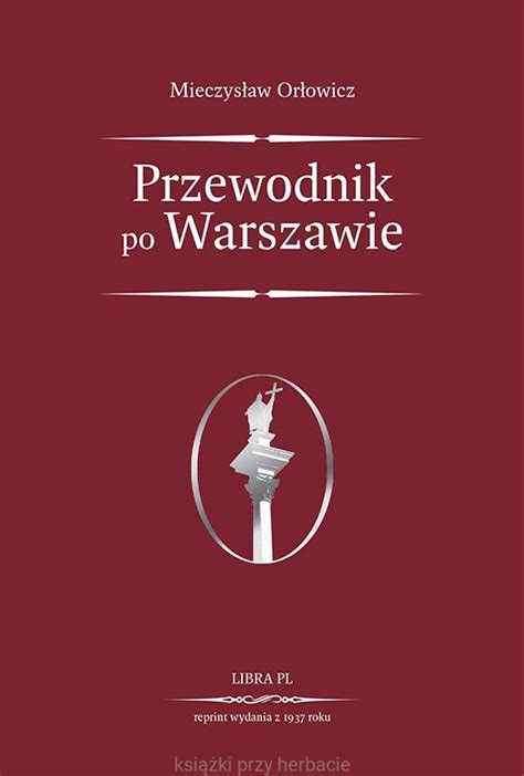 Przewodnik Po Warszawie Ekskluzywny Reprint Wydania Z Roku