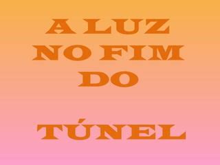 Mensagem A luz no fim do túnel PPT